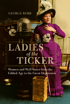 Paperback Ladies of the Ticker: Women and Wall Street from the Gilded Age to the Great Depression Book