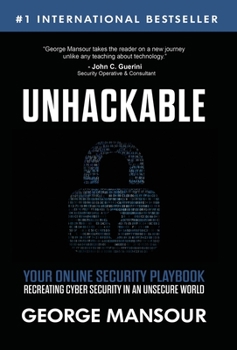 Hardcover Unhackable: Your Online Security Playbook: Recreating Cyber Security in an Unsecure World Book