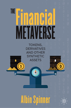 Hardcover The Financial Metaverse: Tokens, Derivatives and Other Synthetic Assets Book