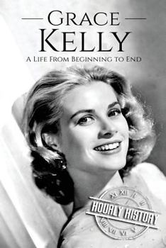 Paperback Grace Kelly: A Life From Beginning to End Book