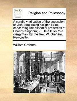 Paperback A candid vindication of the secession church, respecting her principles concerning the essential properties of Christ's Kingdom; - ... In a letter to Book