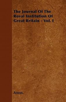 The Journal of the Royal Institution of Great Britain - Vol. I