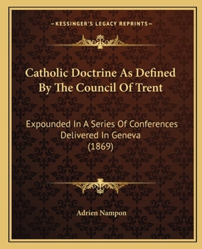 Paperback Catholic Doctrine As Defined By The Council Of Trent: Expounded In A Series Of Conferences Delivered In Geneva (1869) Book
