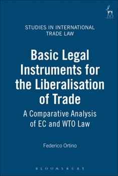 Hardcover Basic Legal Instruments for the Liberalisation of Trade: A Comparative Analysis of EC and Wto Law Book