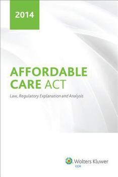 Paperback Affordable Care ACT: Law, Regulatory Explanation and Analysis (2014) Book