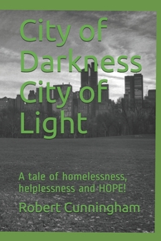 Paperback City of Darkness City of Light: A tale of homelessness, helplessness and HOPE! Book