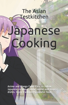 Paperback Japanese Cooking - Anime and Manga Food: Easy to follow Japanese recipes. Famous anime and manga dishes. Enjoy traditional japanese food. Book