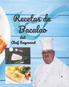 Recetas de bacalao del chef Raymond: Este libro de recetas de bacalao tiene más de 175 recetas que te ayudarán a comer más saludable.