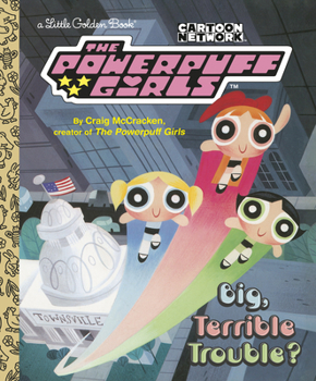 Hardcover Big, Terrible Trouble? (the Powerpuff Girls) Book