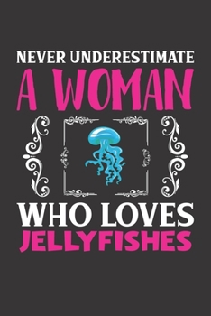 Paperback Never Underestimate A Woman Who Loves Jellyfishes: Jellyfish Lovers Girl Women Gift Journal Lined Notebook 6x9 120 Pages Book