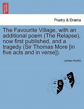 Paperback The Favourite Village, with an Additional Poem (the Relapse), Now First Published, and a Tragedy (Sir Thomas More [In Five Acts and in Verse]). Book