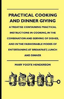 Hardcover Practical Cooking And Dinner Giving - A Treatise Containing Practical Instructions In Cooking, In The Combination And Serving Of Dishes, And In The Fa Book