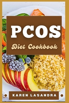 Pcos Diet Cookbook: Illustrated Guide To Disease-Specific Nutrition, Recipes, Substitutions, Allergy-Friendly Options, Meal Planning, Prep