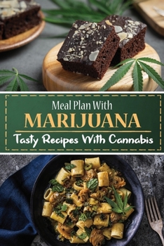 Paperback Meal Plan With Marijuana: Tasty Recipes With Cannabis: Cooking Skills And Techniques With Cannabis Book