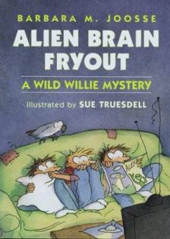 Alien Brain Fryout (A Wild Willie Mystery) - Book #4 of the Wild Willie