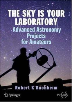 Paperback The Sky Is Your Laboratory: Advanced Astronomy Projects for Amateurs Book
