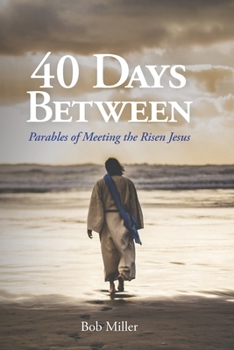 Paperback 40 Days Between: Parables of Meeting the Risen Jesus Book