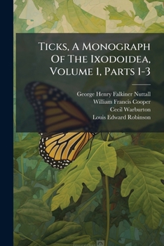 Paperback Ticks, A Monograph Of The Ixodoidea, Volume 1, Parts 1-3 Book
