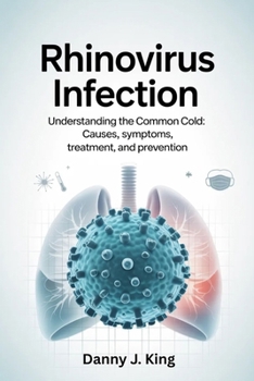 Paperback Rhinovirus Infection: Understanding the Common Cold: Causes, Symptoms, Treatment, and Prevention Book