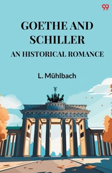 Paperback Goethe And Schiller An Historical Romance Book
