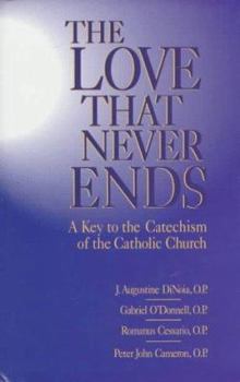 Hardcover Love That Never Ends: A Key to the Catechism of the Catholic Church Book