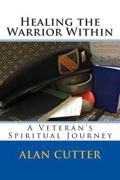 Paperback Healing the Warrior Within: A Veteran's Spiritual Journey Book