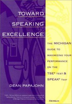 Paperback Toward Speaking Excellence: The Michigan Guide to Maximizing Your Performance on the Tse (R) Test and Speak (R) Test Book