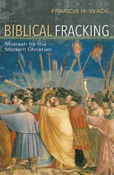 Hardcover Biblical Fracking: Midrash for the Modern Christian Book