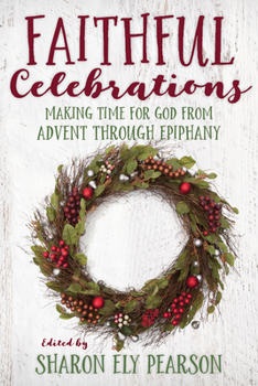 Paperback Faithful Celebrations: Making Time for God from Advent Through Epiphany Book