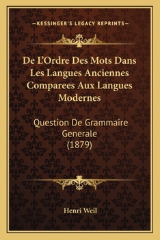 Paperback De L'Ordre Des Mots Dans Les Langues Anciennes Comparees Aux Langues Modernes: Question De Grammaire Generale (1879) [French] Book