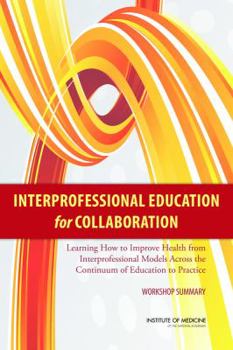 Paperback Interprofessional Education for Collaboration: Learning How to Improve Health from Interprofessional Models Across the Continuum of Education to Pract Book