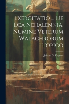Paperback Exercitatio ... De Dea Nehalennia, Numine Veterum Walachrorum Topico Book