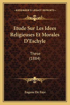 Paperback Etude Sur Les Idees Religieuses Et Morales D'Eschyle: These (1884) [French] Book
