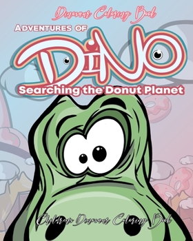 Dinosaur Coloring Book Adventures of Dino Searching the Donut Planet: Coloring Book of Dinosour for Kids