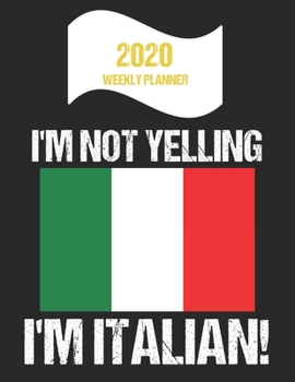 Paperback 2020 Weekly Planner I'm Not Yelling I'm Italian: Funny Italy Flag Quote Dated Calendar With To-Do List Book