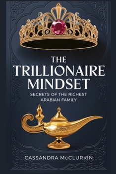 The Trillionaire Mindset: Secrets of the Richest Arabian Family (Money is My Slave)