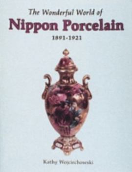 Paperback The Wonderful World of Nippon Porcelain, 1891-1921 Book