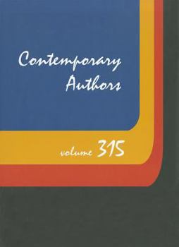 Hardcover Contemporary Authors, Volume 315: A Bio-Bibliographical Guide to Current Writers in Fiction, General Nonfiction, Poetry, Journalism, Drama, Motion Pic Book
