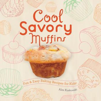 Library Binding Cool Savory Muffins: Fun & Easy Baking Recipes for Kids!: Fun & Easy Baking Recipes for Kids! Book