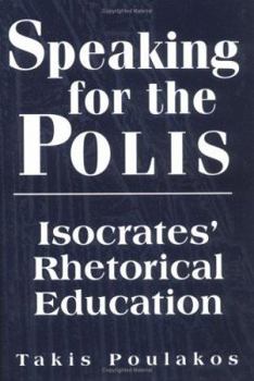 Hardcover Speaking for the Polis: Isocrates' Rhetorical Education (Studies in Rhetoric/Communication) Book