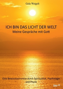 Paperback Ich bin das Licht der Welt: Meine Gespräche mit Gott [German] Book