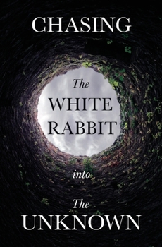 Paperback Chasing The White Rabbit Into The Unknown Book