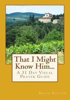 Paperback That I Might Know Him...: A 31 Day Visual Prayer Guide Book