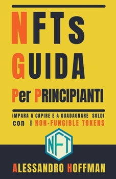 Paperback NFTs Guida Per Principianti - Impara a Capire e a Guadagnare con i Non-Fungible Token [Italian] Book