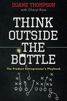 Paperback Think Outside the Bottle: The Product Entrepreneur's Playbook Book