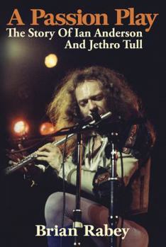 Paperback A Passion Play: The Story of Ian Anderson and Jethro Tull Book