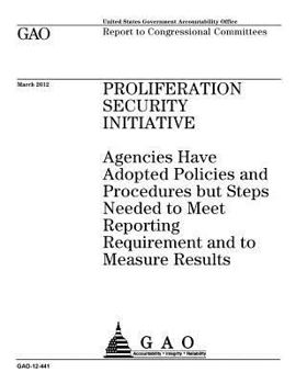 Paperback Proliferation Security Initiative: agencies have adopted policies and procedures but steps needed to meet reporting requirement and to measure results Book