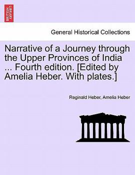 Paperback Narrative of a Journey through the Upper Provinces of India ... Fourth edition. [Edited by Amelia Heber. With plates.] Book