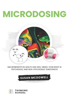 Microdosing: Macrobenefits in health and well-being. Your body in psychedelic and non-psychedelic substances