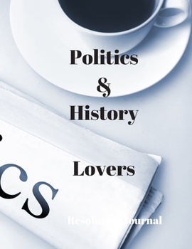 Paperback Politics & History Lovers Resolution Journal: 130 Page Journal with Inspirational Quotes on each page. Ideal Gift for Family and Friends. Undated so c Book